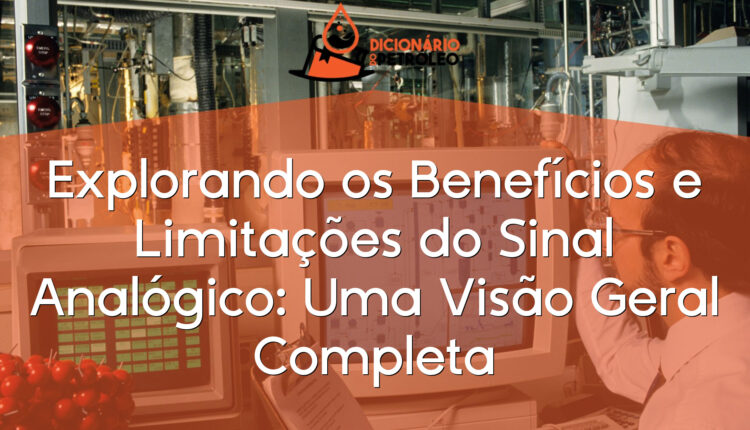 Explorando os Benefícios e Limitações do Sinal Analógico: Uma Visão Geral Completa