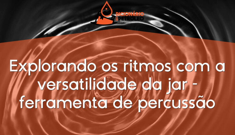 Explorando os ritmos com a versatilidade da jar – ferramenta de percussão