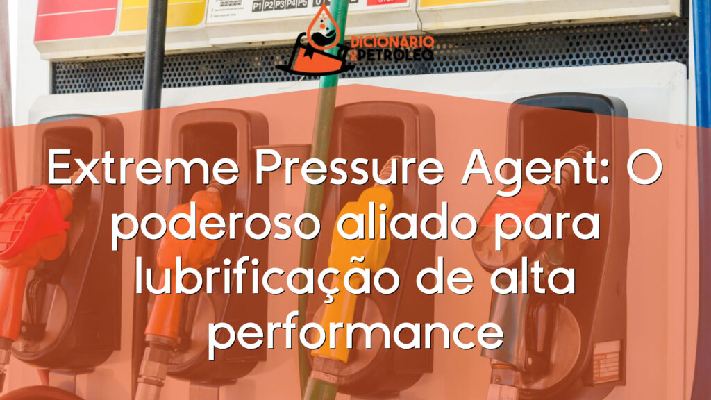 Extreme Pressure Agent: O poderoso aliado para lubrificação de alta performance