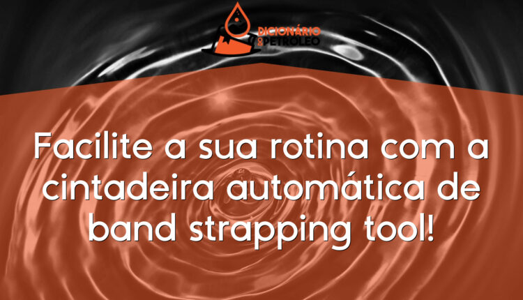Facilite a sua rotina com a cintadeira automática de band strapping tool!