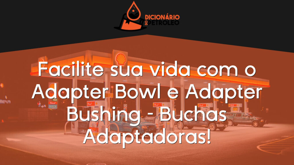 Facilite sua vida com o Adapter Bowl e Adapter Bushing – Buchas Adaptadoras!