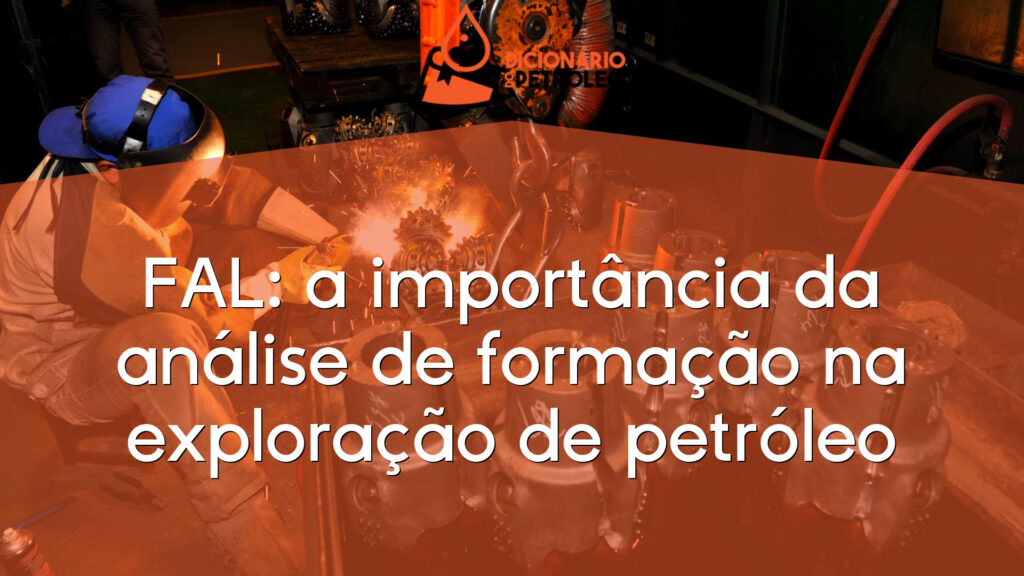 FAL: a importância da análise de formação na exploração de petróleo