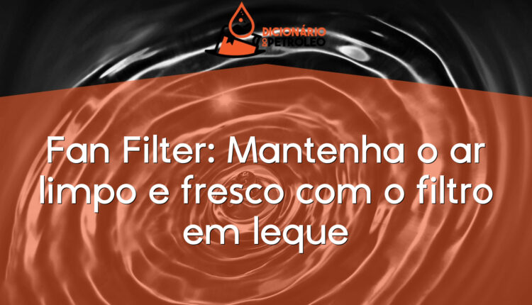 Fan Filter: Mantenha o ar limpo e fresco com o filtro em leque