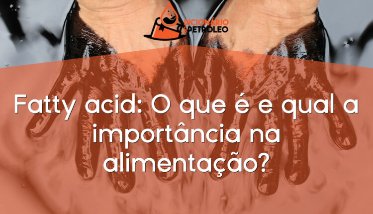 Fatty acid: O que é e qual a importância na alimentação?