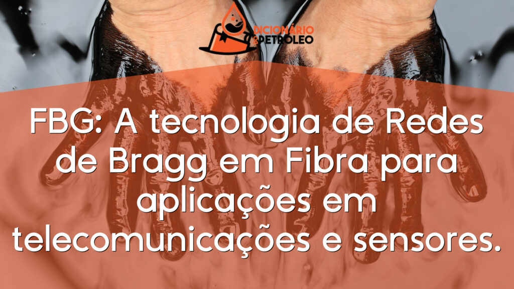 FBG: A tecnologia de Redes de Bragg em Fibra para aplicações em telecomunicações e sensores.