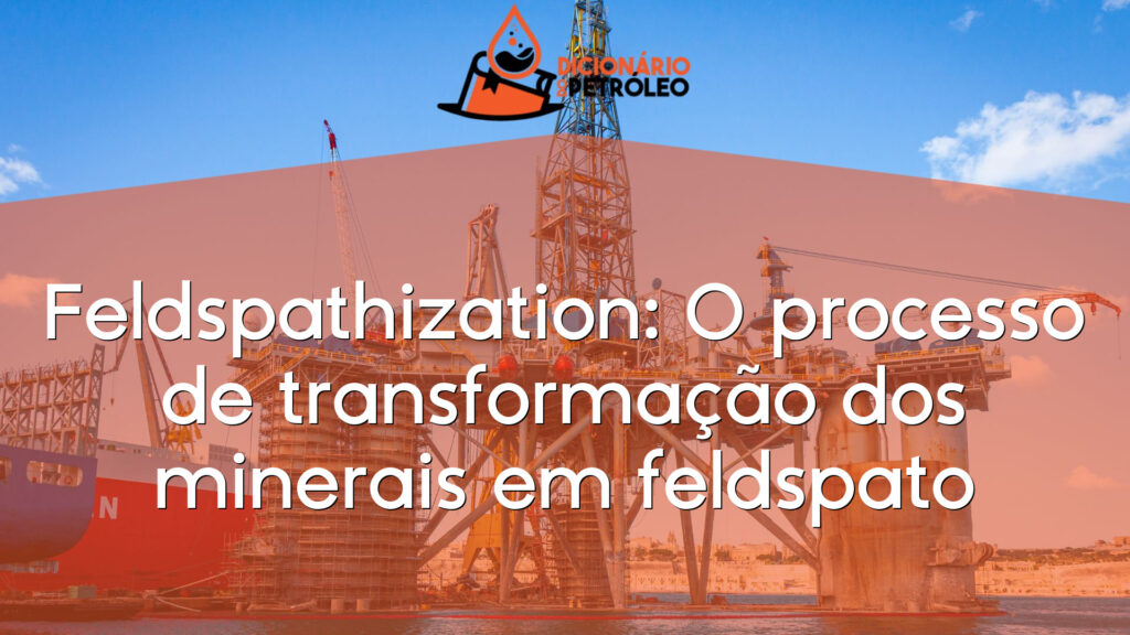 Feldspathization: O processo de transformação dos minerais em feldspato