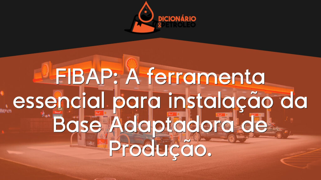 FIBAP: A ferramenta essencial para instalação da Base Adaptadora de Produção.