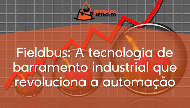 Fieldbus: A tecnologia de barramento industrial que revoluciona a automação