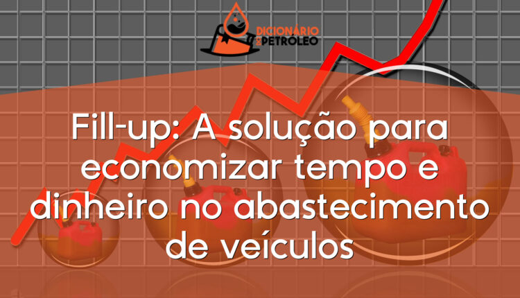 Fill-up: A solução para economizar tempo e dinheiro no abastecimento de veículos