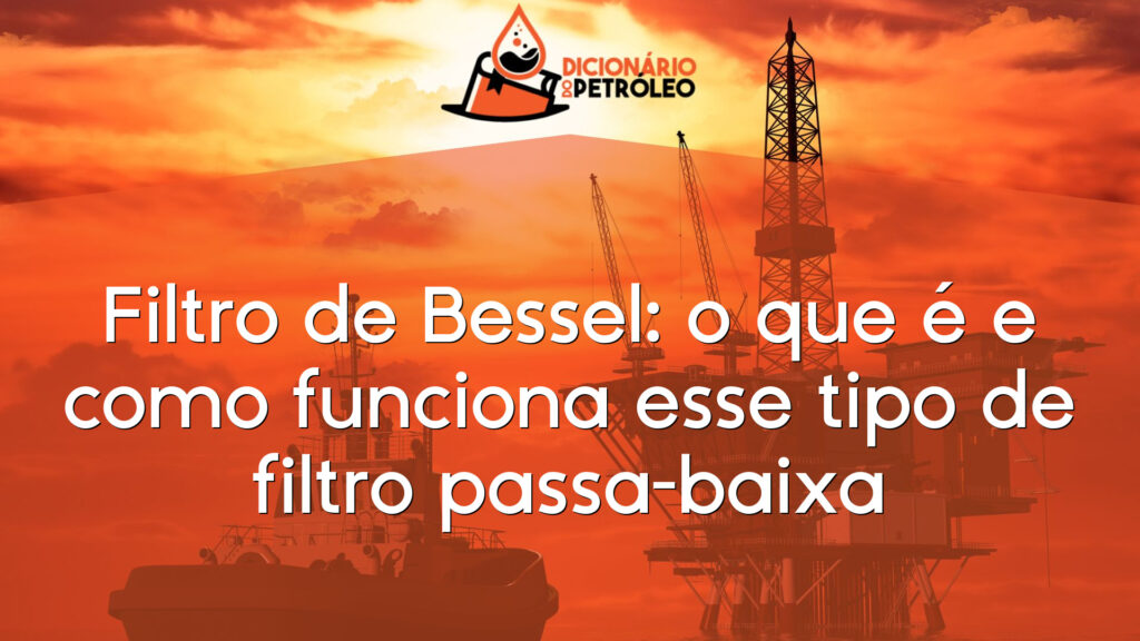 Filtro de Bessel: o que é e como funciona esse tipo de filtro passa-baixa