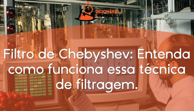 Filtro de Chebyshev: Entenda como funciona essa técnica de filtragem.