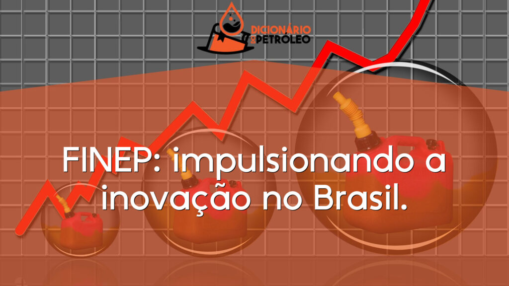 FINEP: impulsionando a inovação no Brasil.