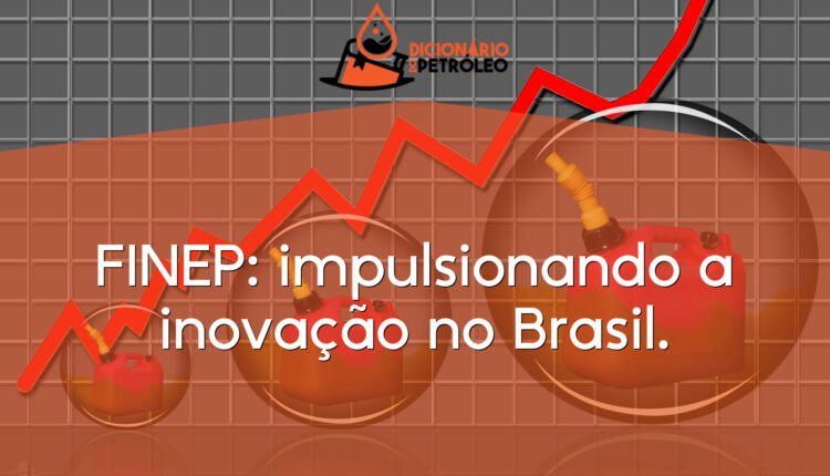 FINEP: impulsionando a inovação no Brasil.