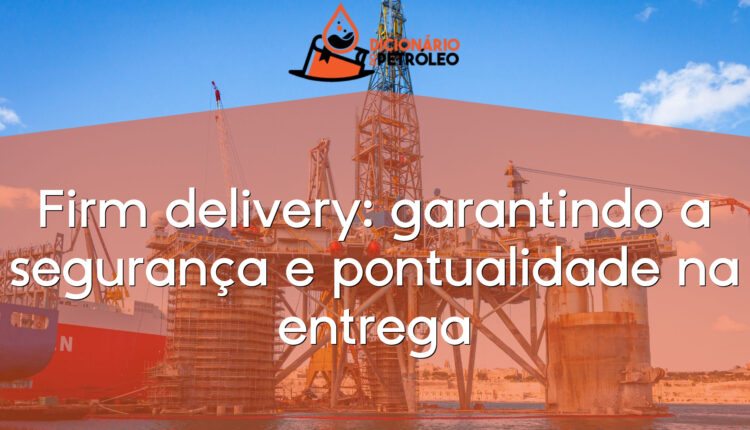 Firm delivery: garantindo a segurança e pontualidade na entrega