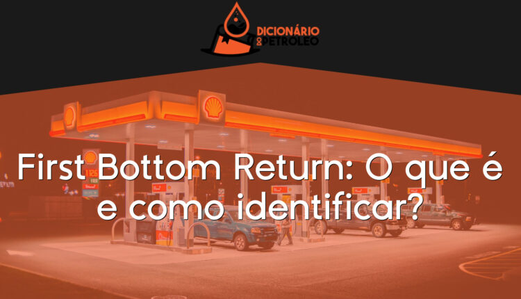 First Bottom Return: O que é e como identificar?