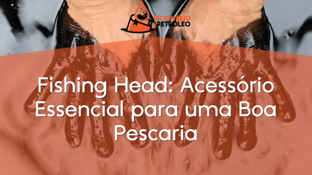 Fishing Head: Acessório Essencial para uma Boa Pescaria