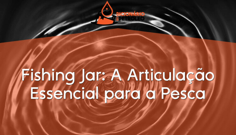 Fishing Jar: A Articulação Essencial para a Pesca