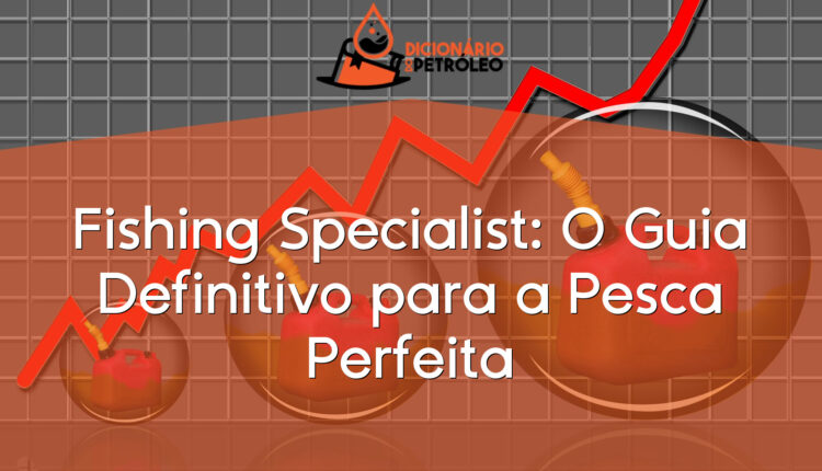 Fishing Specialist: O Guia Definitivo para a Pesca Perfeita