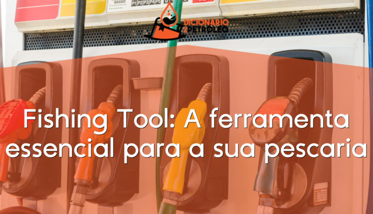 Fishing Tool: A ferramenta essencial para a sua pescaria