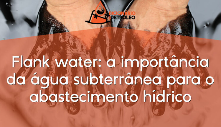 Flank water: a importância da água subterrânea para o abastecimento hídrico