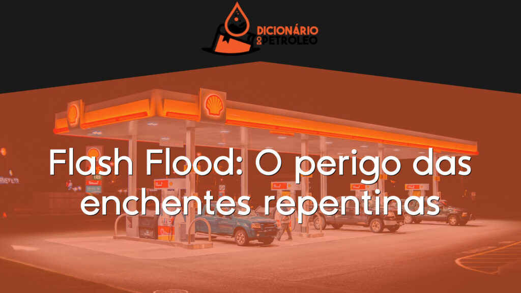 Flash Flood: O perigo das enchentes repentinas