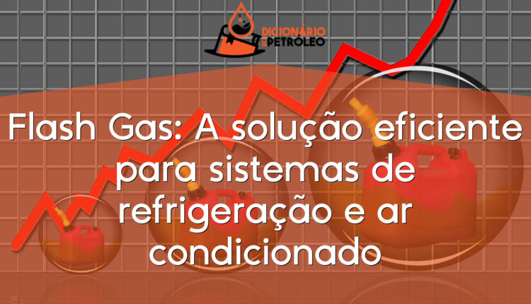Flash Gas: A solução eficiente para sistemas de refrigeração e ar condicionado