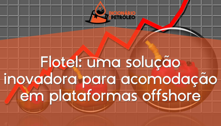 Flotel: uma solução inovadora para acomodação em plataformas offshore