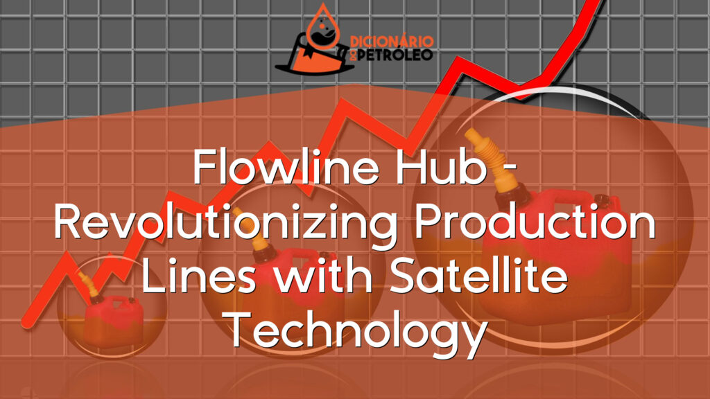 Flowline Hub – Revolutionizing Production Lines with Satellite Technology