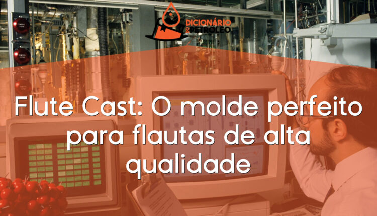 Flute Cast: O molde perfeito para flautas de alta qualidade