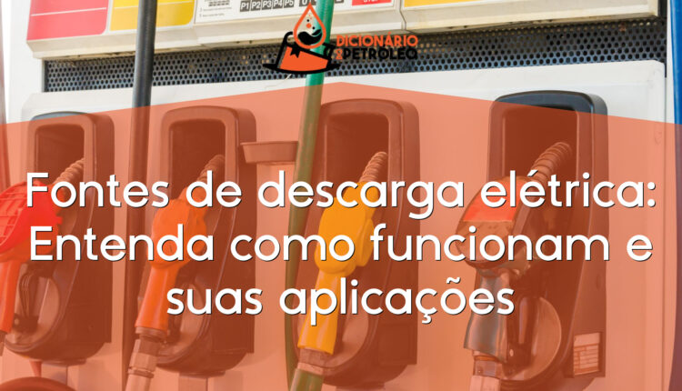 Fontes de descarga elétrica: Entenda como funcionam e suas aplicações