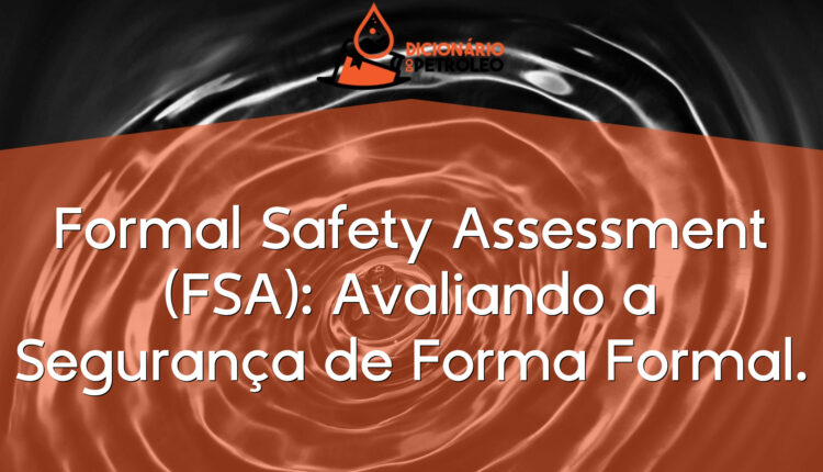 Formal Safety Assessment (FSA): Avaliando a Segurança de Forma Formal.