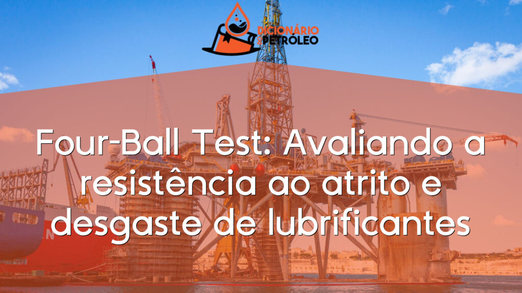 Four-Ball Test: Avaliando a resistência ao atrito e desgaste de lubrificantes