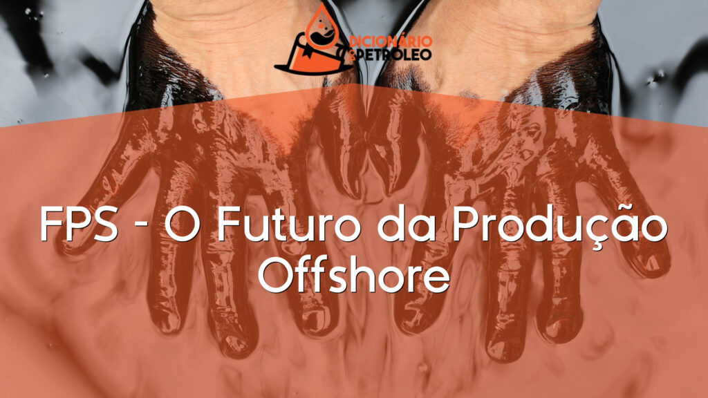 FPS – O Futuro da Produção Offshore