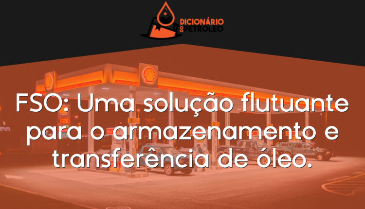 FSO: Uma solução flutuante para o armazenamento e transferência de óleo.