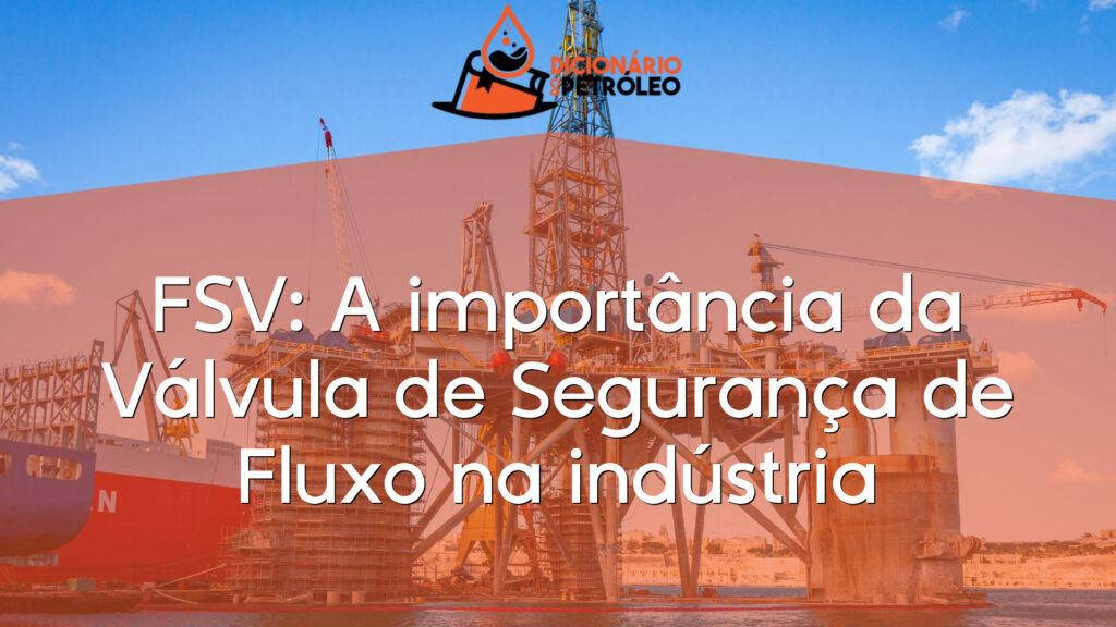 FSV: A importância da Válvula de Segurança de Fluxo na indústria