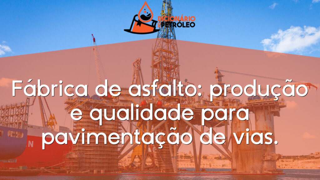 Fábrica de asfalto: produção e qualidade para pavimentação de vias.