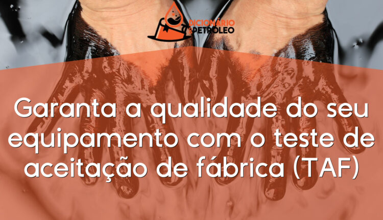 Garanta a qualidade do seu equipamento com o teste de aceitação de fábrica (TAF)