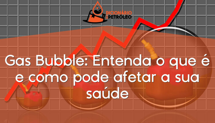Gas Bubble: Entenda o que é e como pode afetar a sua saúde