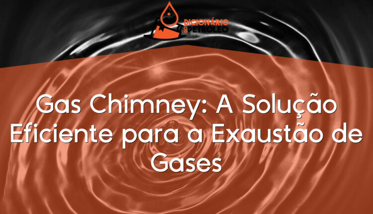 Gas Chimney: A Solução Eficiente para a Exaustão de Gases