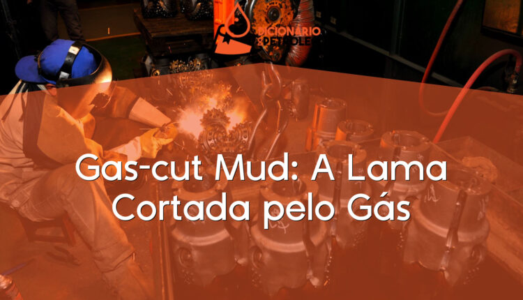 Gas-cut Mud: A Lama Cortada pelo Gás