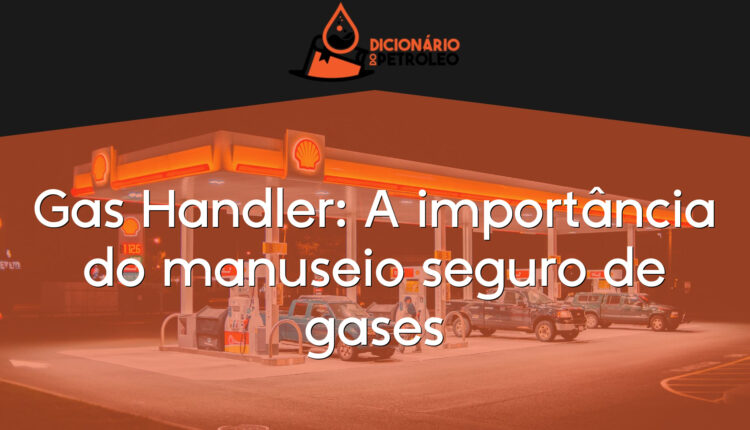 Gas Handler: A importância do manuseio seguro de gases