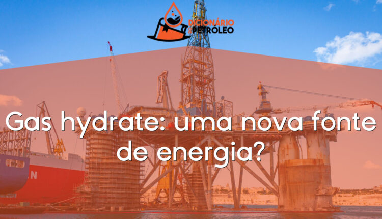 Gas hydrate: uma nova fonte de energia?