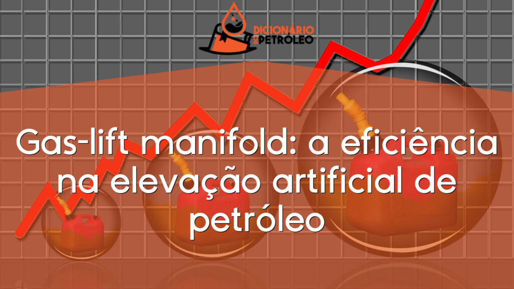 Gas-lift manifold: a eficiência na elevação artificial de petróleo