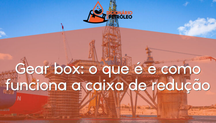 Gear box: o que é e como funciona a caixa de redução