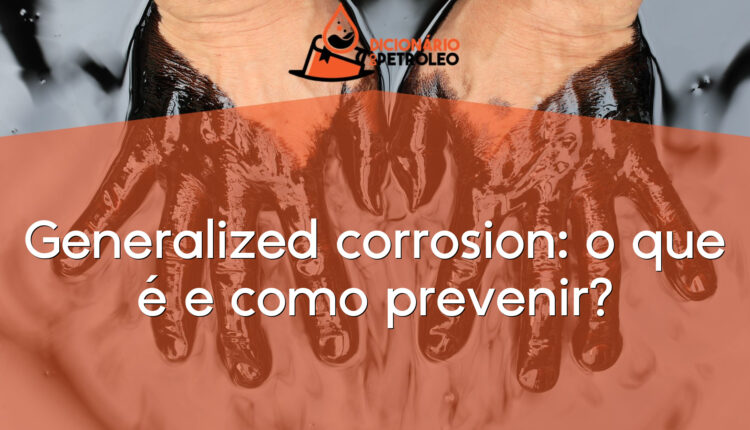 Generalized corrosion: o que é e como prevenir?
