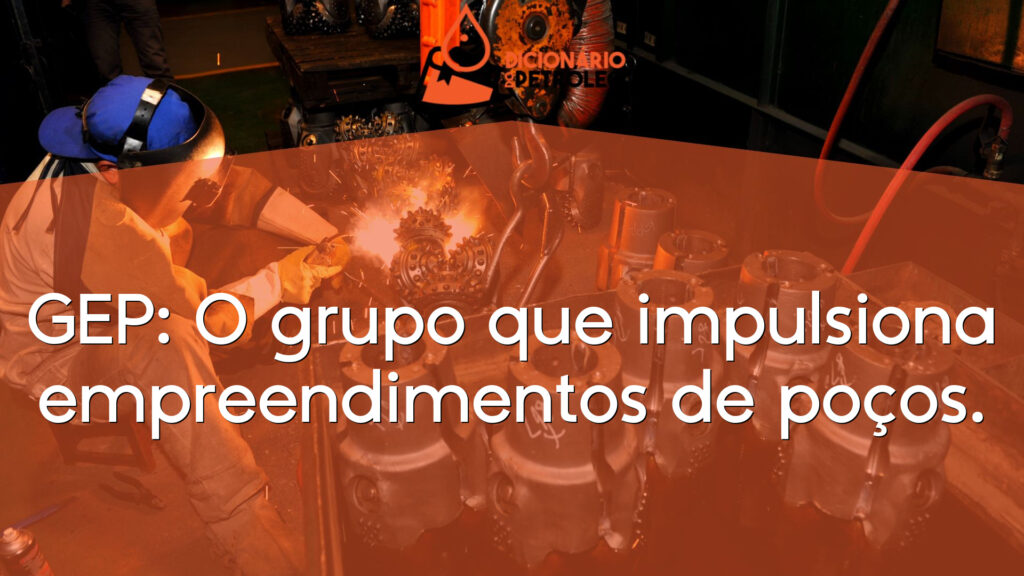 GEP: O grupo que impulsiona empreendimentos de poços.