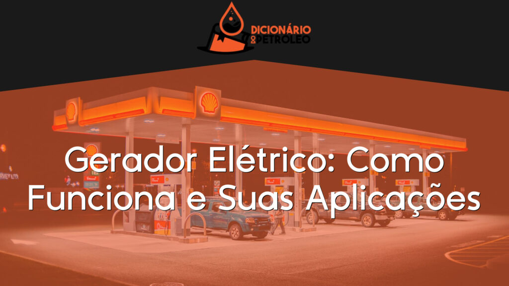 Gerador Elétrico: Como Funciona e Suas Aplicações