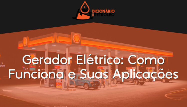 Gerador Elétrico: Como Funciona e Suas Aplicações