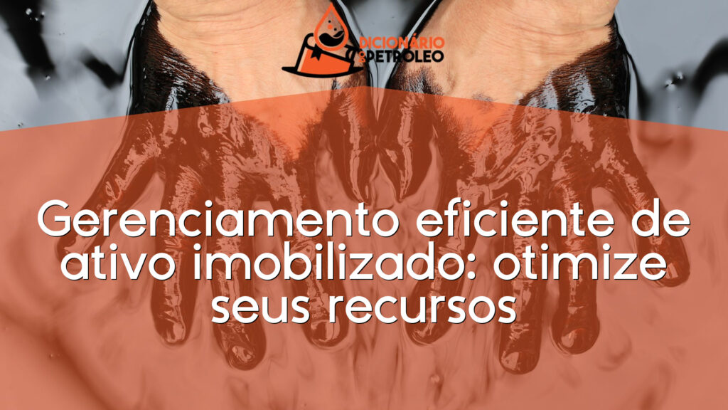 Gerenciamento eficiente de ativo imobilizado: otimize seus recursos