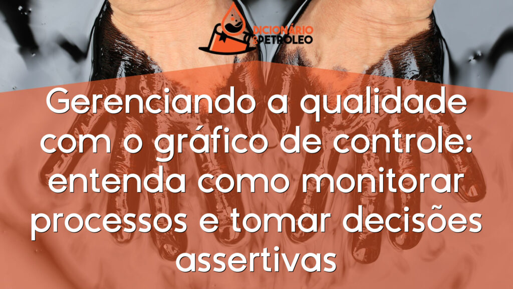 Gerenciando a qualidade com o gráfico de controle: entenda como monitorar processos e tomar decisões assertivas